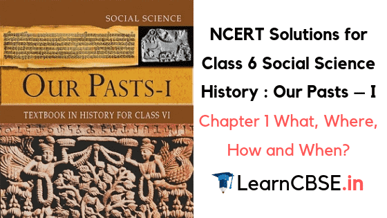 NCERT Solutions For Class 6 Social Science History Chapter 1 What Where How And When 